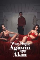 Nonton Wag Mong Agawin Ang Akin (2022) Subtitle Indonesia